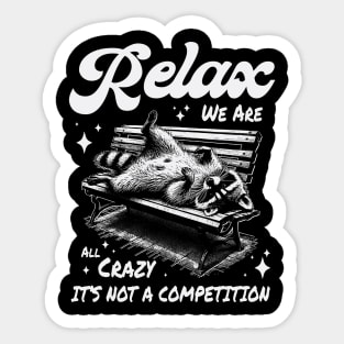 Relax we are all crazy it's not a competition Sticker